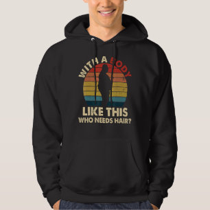 Mens With A Body Like This Who Needs Hair Dad Fat Hoodie