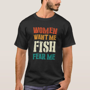 Mens Women Want Me Fish Fear Me  4 T-Shirt