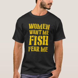 Mens Women Want Me Fish Fear Me  5 T-Shirt