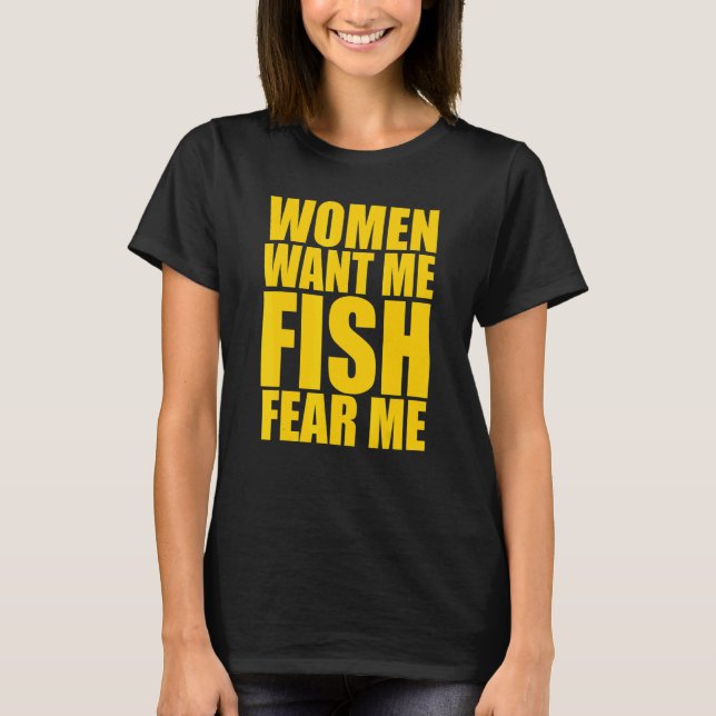 Mens Women Want Me Fish Fear Me T-Shirt (Front)
