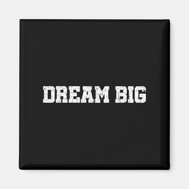 Mens Womens Dream Big Quotes Motivational Graphic  Magnet (Front)