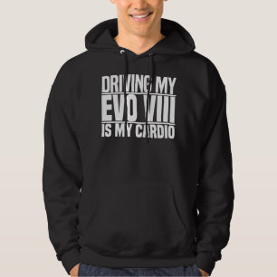 Mens Womens Driving My Evo 8 Is My Cardio Hoodie