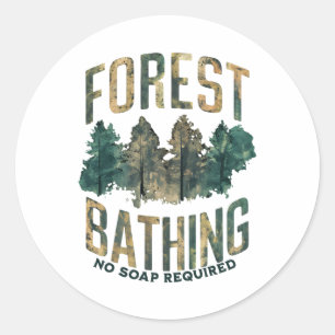 Mens Womens Funny Forest Bathing No Soap Required  Classic Round Sticker