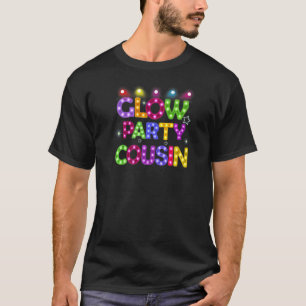 Mens Womens Glow Party Cousin Birthday Lights Part T-Shirt