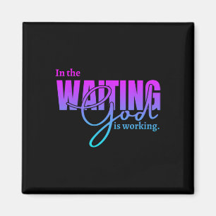 Mens Womens Kids In The Waiting God Is Working Chr Magnet