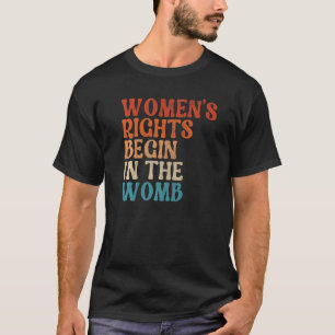 Mens Women's Rights Begin In The Womb Pro Life Vin T-Shirt