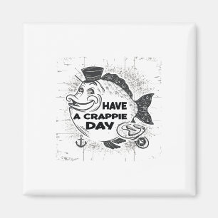 Men's Women's Sarcatic Have Crappie Day Funny Fish Magnet