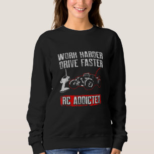 Mens Work Harder Drive Faster Rc Racer Addicted Sweatshirt