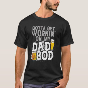 Mens Workin On Dad Bod Beer Dad Jokes Father   Dad T-Shirt