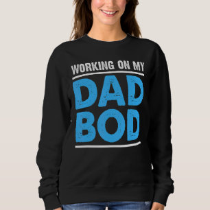 Mens Working On My Dad Bod  Father Papa Father's D Sweatshirt