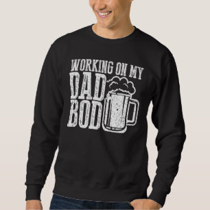 Mens Working On My Dad Bod  Father Papa Father's D Sweatshirt