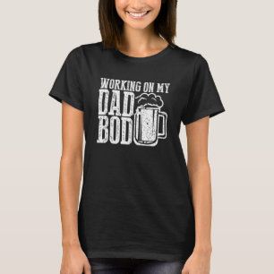 Mens Working On My Dad Bod Father Papa Father's D T-Shirt