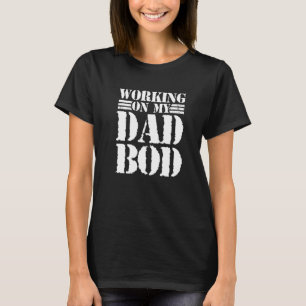 Mens Working On My Dad Bod  Father Papa Father's D T-Shirt