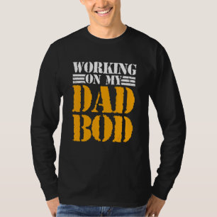 Mens Working On My Dad Bod  Father Papa Father's D T-Shirt