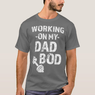 Mens Working on my Dad Bod funny saying gym for T-Shirt