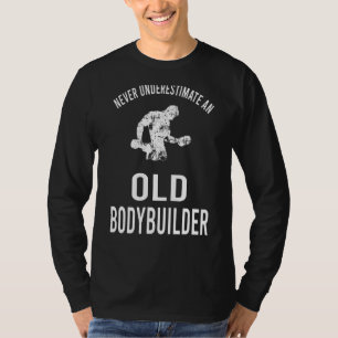 Mens Workout Gym Never Underestimate An Old Bodybu T-Shirt