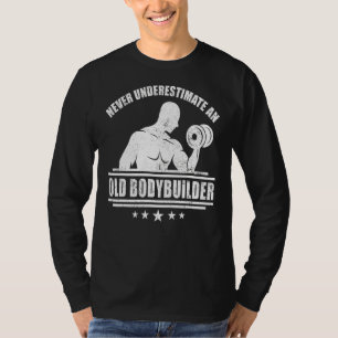 Mens Workout Gym Never Underestimate An Old Bodybu T-Shirt