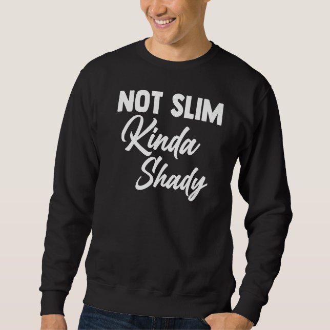 Mens  Workout Womens Fitness Not Slim Kinda Shady Sweatshirt (Front)