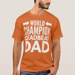 Mens World Champion Deadbeat Dad Single Father's D T-Shirt