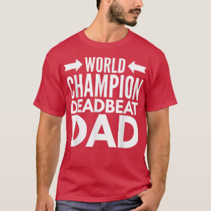 Mens World Champion Deadbeat Dad Single Fathers Da T-Shirt