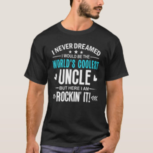 Mens Worlds Coolest Uncle Men I Never Dreamed Co T-Shirt