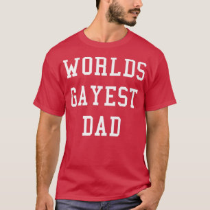 Mens Worlds Gayest Dad Funny Gay Dad Pride Gift T-Shirt