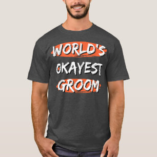 Mens Worlds Okayest Groom Funny Sayings Sarcastic  T-Shirt