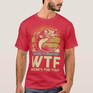 Mens WTF Wheres The Fish Fathers Day Fishing Gift T-Shirt
