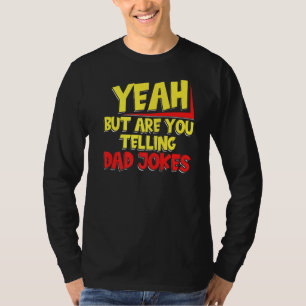 Mens Yeah But Are You Telling Dad Jokes Father Jo T-Shirt
