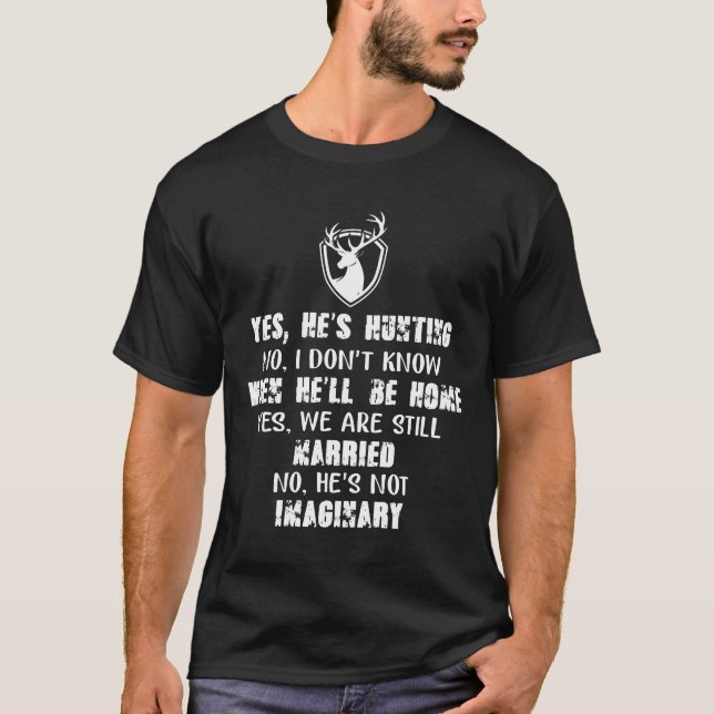 Mens Yes Hes Hunting No I Dont Know When Hell Be H T-Shirt (Front)