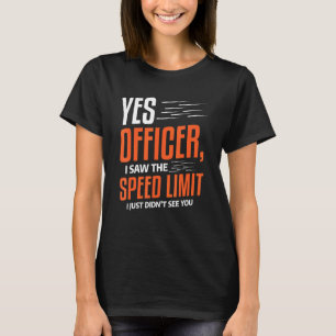 Mens Yes Officer I Saw The Speed Limit Car Driving T-Shirt
