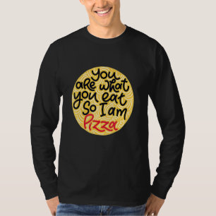 Mens You Are What You Eat So I Am Pizza T-Shirt