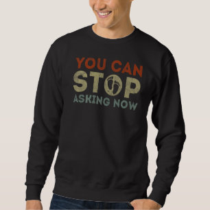 Mens You Can Stop Asking Saying Pregnancy Announc Sweatshirt