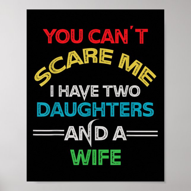 Mens You Can't E Me I Have Two Daughters And A Wif Poster (Front)