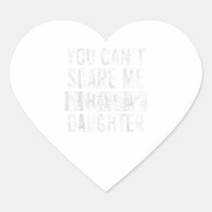 Mens You Cant Scare Me I Have A Daughter Funny Dad Heart Sticker