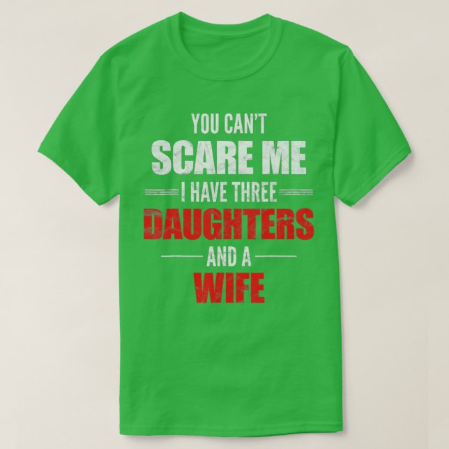 Mens You Cant Scare Me I Have Three Daughters And  T-Shirt (Design Front)