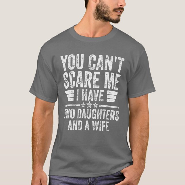 Mens You Can't Scare Me I Have Two Daughters And A T-Shirt (Front)
