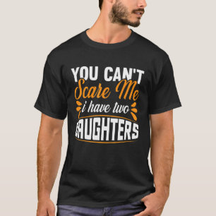 Mens You Can't Scare Me I Have Two Daughters Dad C T-Shirt