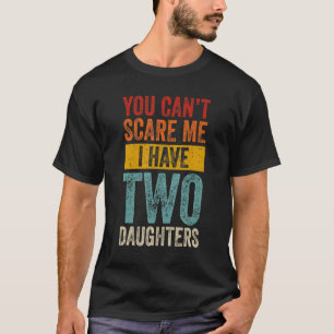Mens You Can't Scare Me I Have Two Daughters Fath T-Shirt