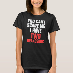 Mens you can't scare me I have two grandsons grand T-Shirt