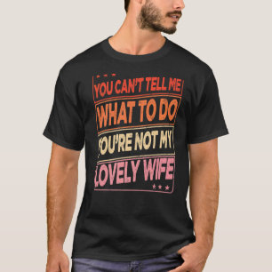 Mens You Can't Tell Me What To Do You Are Not My L T-Shirt