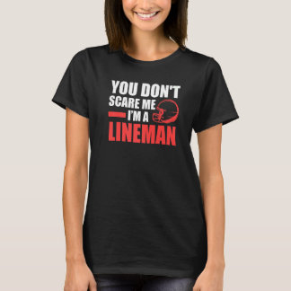 Mens You don't scare me I'm a Lineman Lineman   T-Shirt