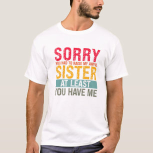 Mens You Had To Raise My Awful Sister Dad T-Shirt