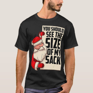 Mens You Should See The Size Of My Sack Funny Sant T-Shirt