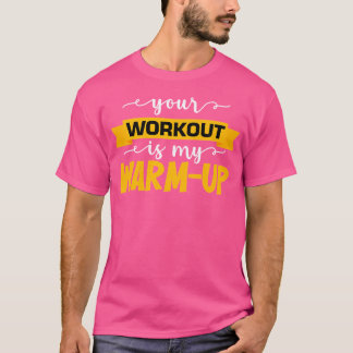 Mens Your Workout Is My Warm-Up Gym Motivational B T-Shirt