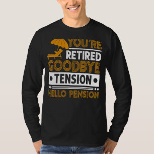 Mens You're Retired Goodbye Tension Hello Pension T-Shirt
