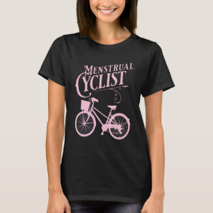 Menstrual Cycle Share The Road With Bicycles T-Shirt