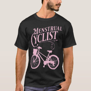 Menstrual Cycle Share The Road With Bicycles T-Shirt