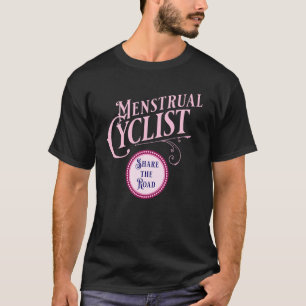 Menstrual Cycle Share The Road With Cyclists T-Shirt