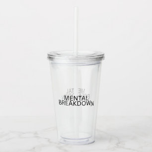 Mental Breakdown Reusable Workspace Acrylic Tumbler